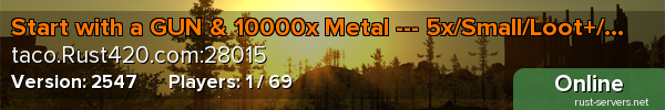 Start with a GUN & 10000x Metal --- 5x/Small/Loot+/Kits/Noob - Taco Time 420