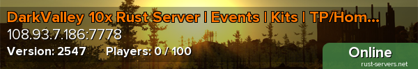 DarkValley 10x Rust Server | Events | Kits | TP/Home