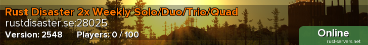 Rust Disaster 2x Weekly Solo/Duo/Trio/Quad