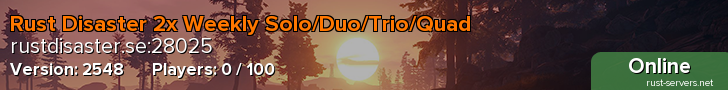 Rust Disaster 2x Weekly Solo/Duo/Trio/Quad