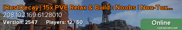 [RustDecay] 15x PVE Relax & Build : Noobs | Non-Toxic