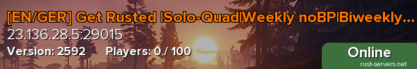 [EN/GER] Get Rusted |Solo-Quad|Weekly noBP|Biweekly Full Wip