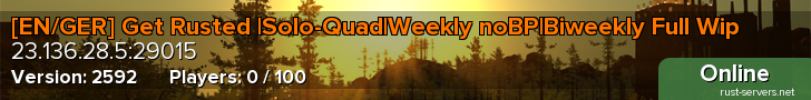 [EN/GER] Get Rusted |Solo-Quad|Weekly noBP|Biweekly Full Wip