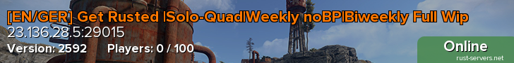 [EN/GER] Get Rusted |Solo-Quad|Weekly noBP|Biweekly Full Wip